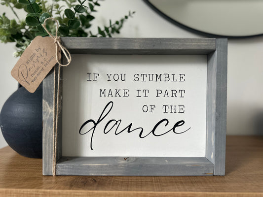 If you stumble make it part of the dance