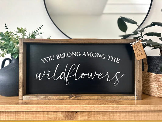 You belong among the wildflowers