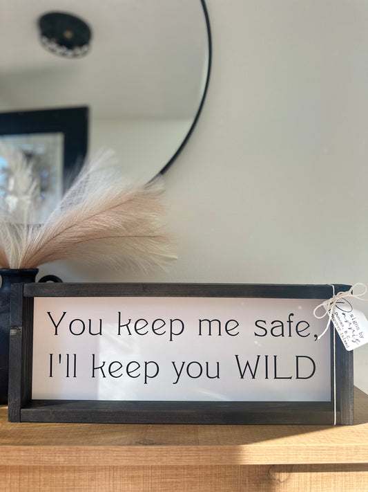 You keep me safe. I’ll keep you wild