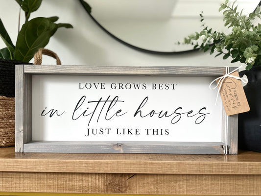 Love grows best in little houses just like this